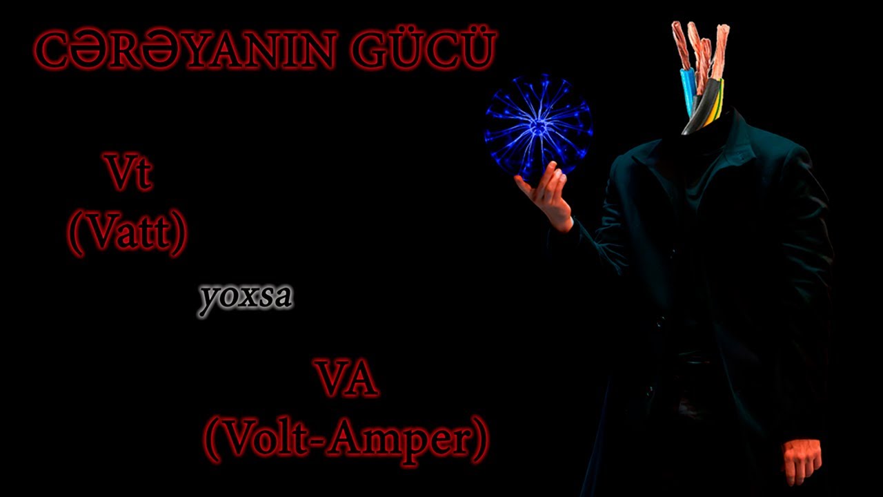Dərs 5.  Elektrik cərəyanının gücü.  Vt yoxsa VA?  VA nədir? 1 kVA neçə 1kVt-dır?