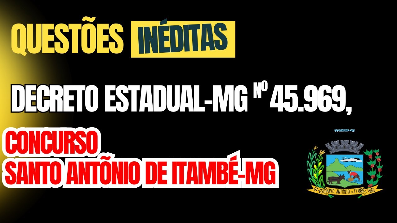 QUEST&Otilde;ES DO DECRETO ESTADUAL-MG N&ordm; 45.969, CONCURSO  SANTO ANT&Ocirc;NIO DE ITAMB&Eacute;