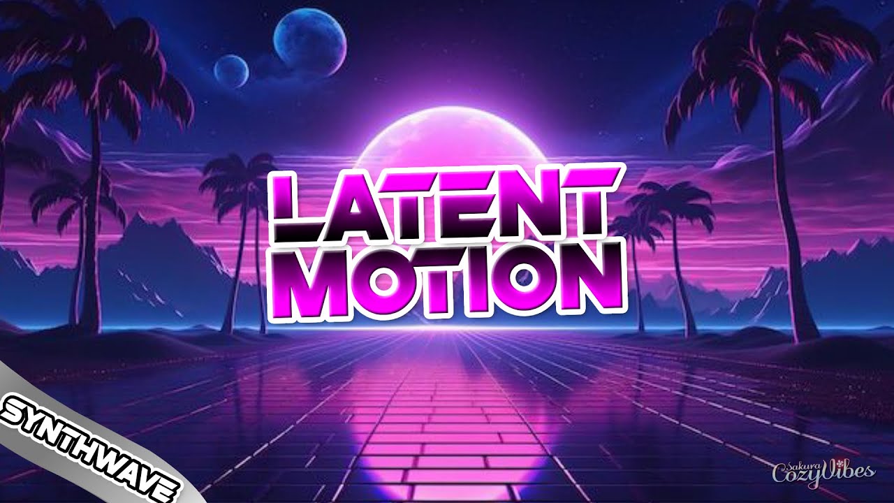 Latent Motion / Synthwave