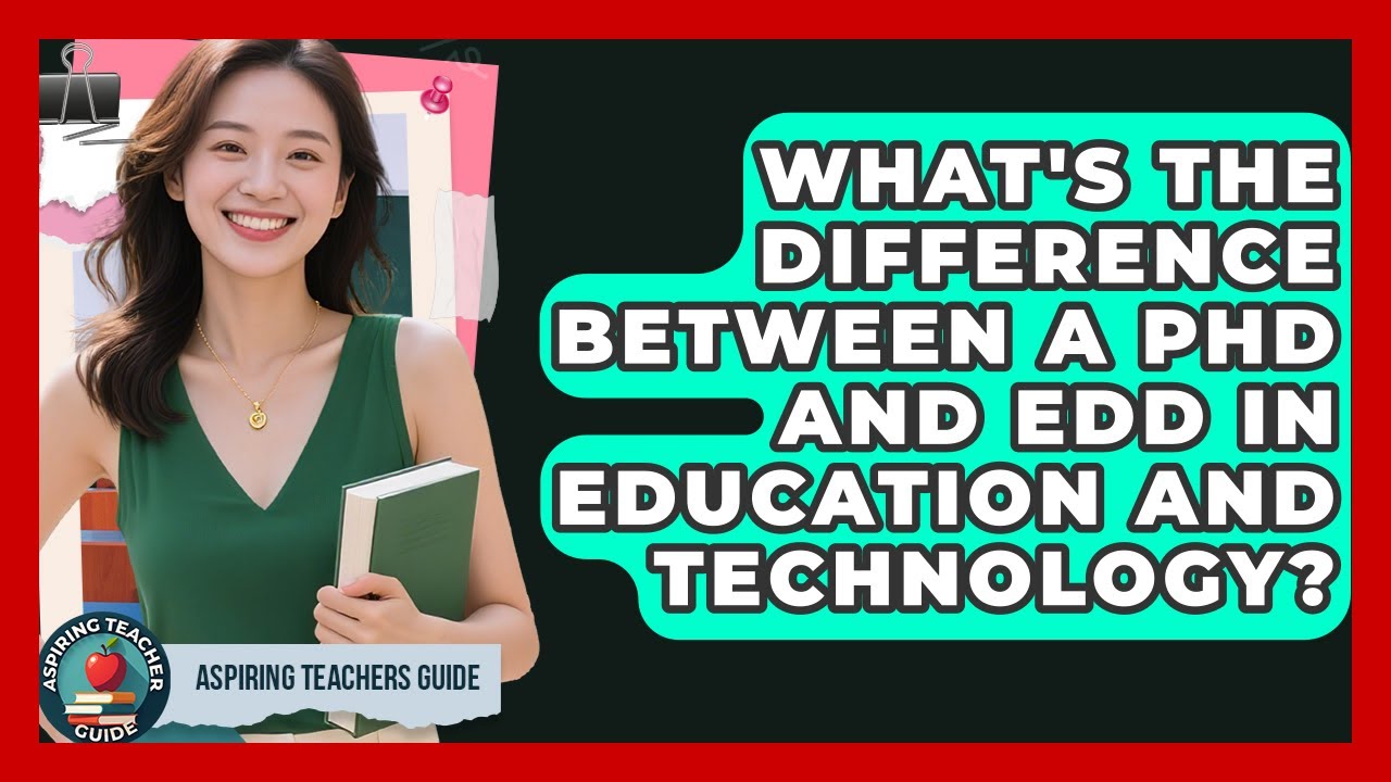What's The Difference Between A PhD And EdD In Education And Technology? - Aspiring Teacher Guide