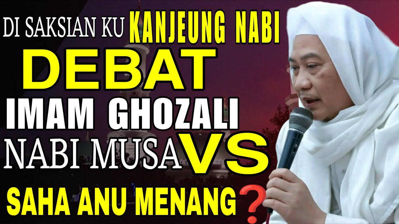 KISAH NABI MUSA DEBAT JEUNG IMAM GHOZALI || ABUYA UCI CILONGOK