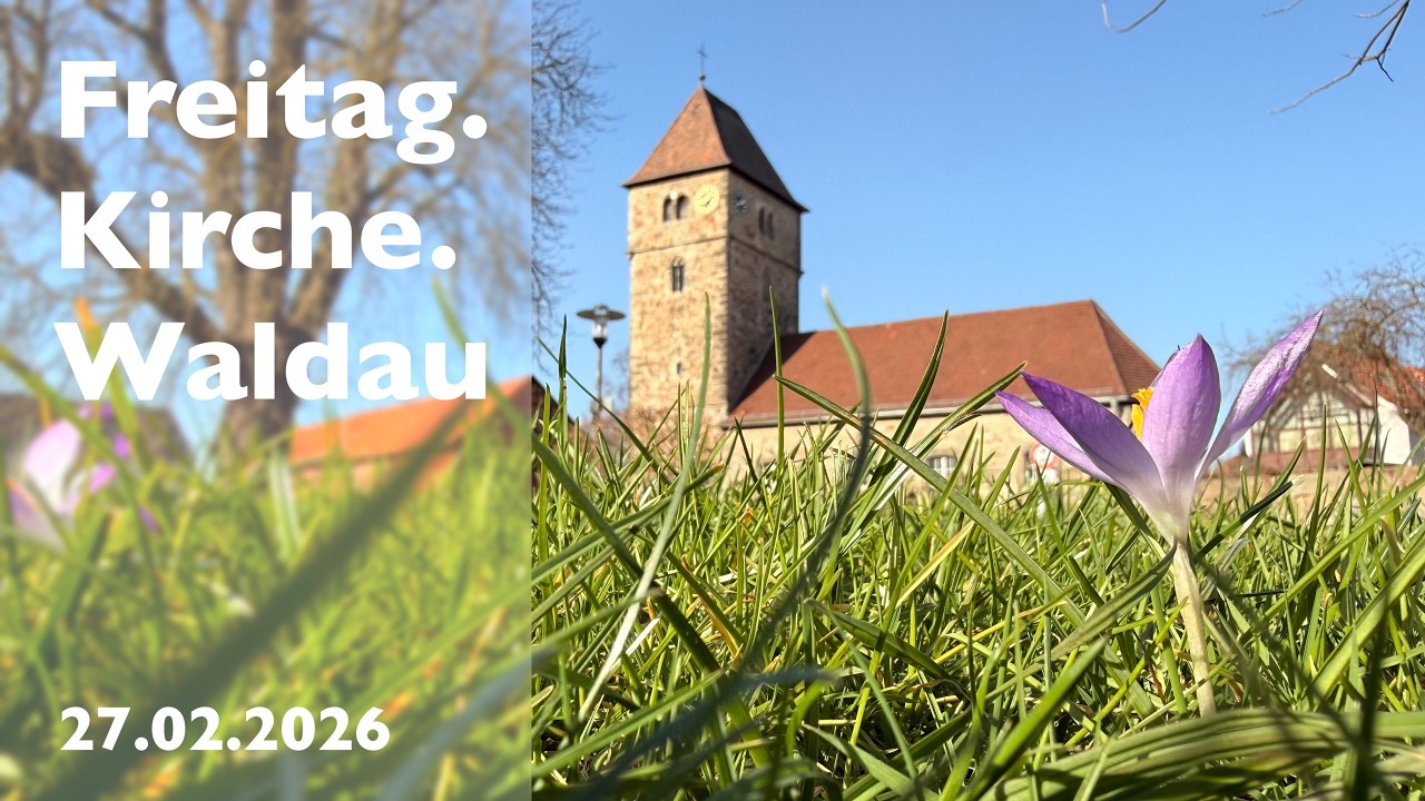 Freitag.Kirche.Waldau am 27.02.2026 Einladung zum Weltgebetstag und weiterer Blick in die Geschichte
