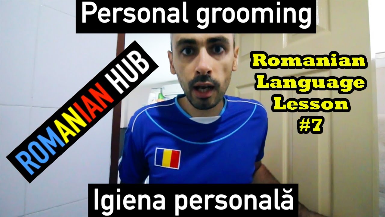 Romanian Language Lesson #7: Personal Grooming