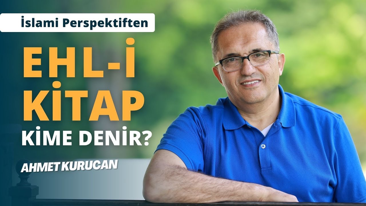 Kur'an-ı Kerim'e G&ouml;re 'Ehl-i Kitap' Kimdir? | AHMET KURUCAN