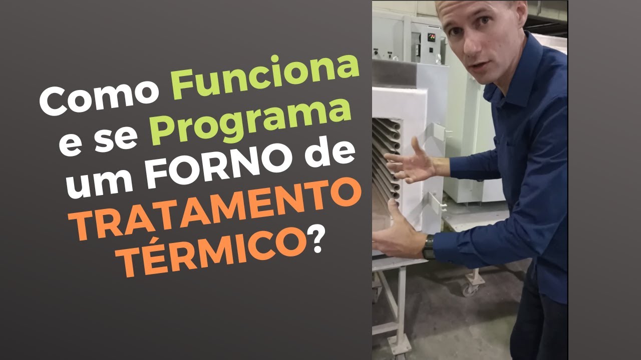 Como funciona e se programa um FORNO de TRATAMENTO TÉRMICO