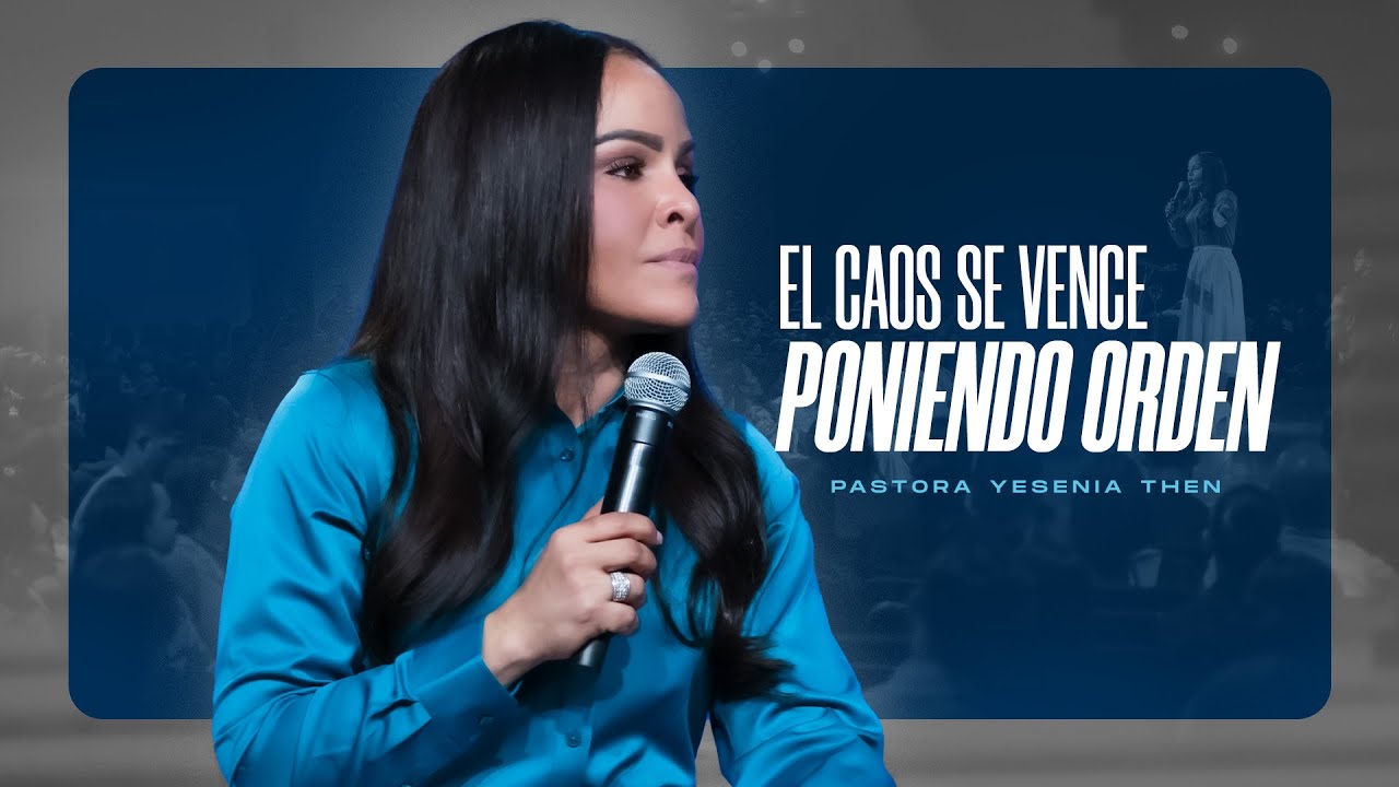 EL CAOS SE VENCE PONIENDO ORDEN - Pastora Yesenia Then
