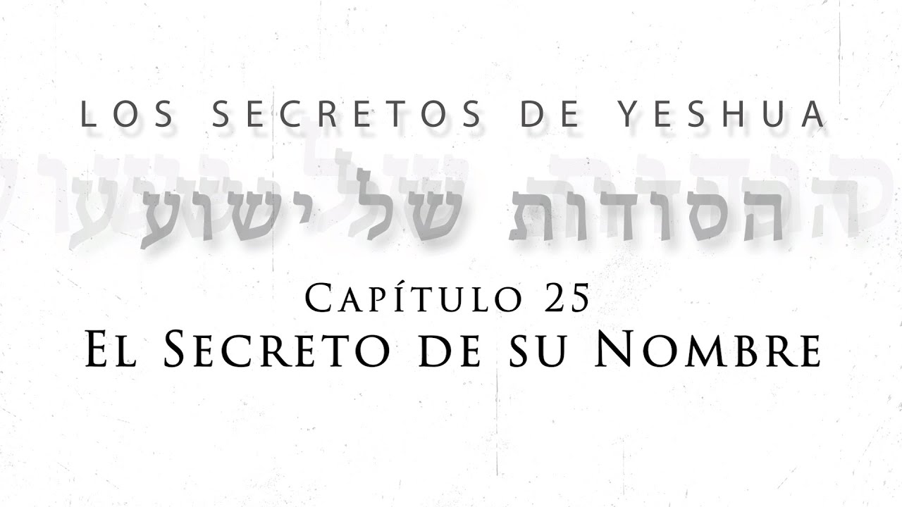 T2 Los secretos de Yeshua Cap 25 “El secreto de su nombre”