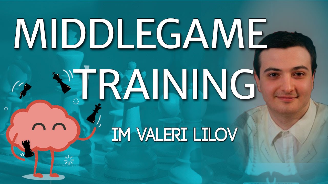 Middlegame Training with IM Valeri Lilov! (Webinar Replay)
