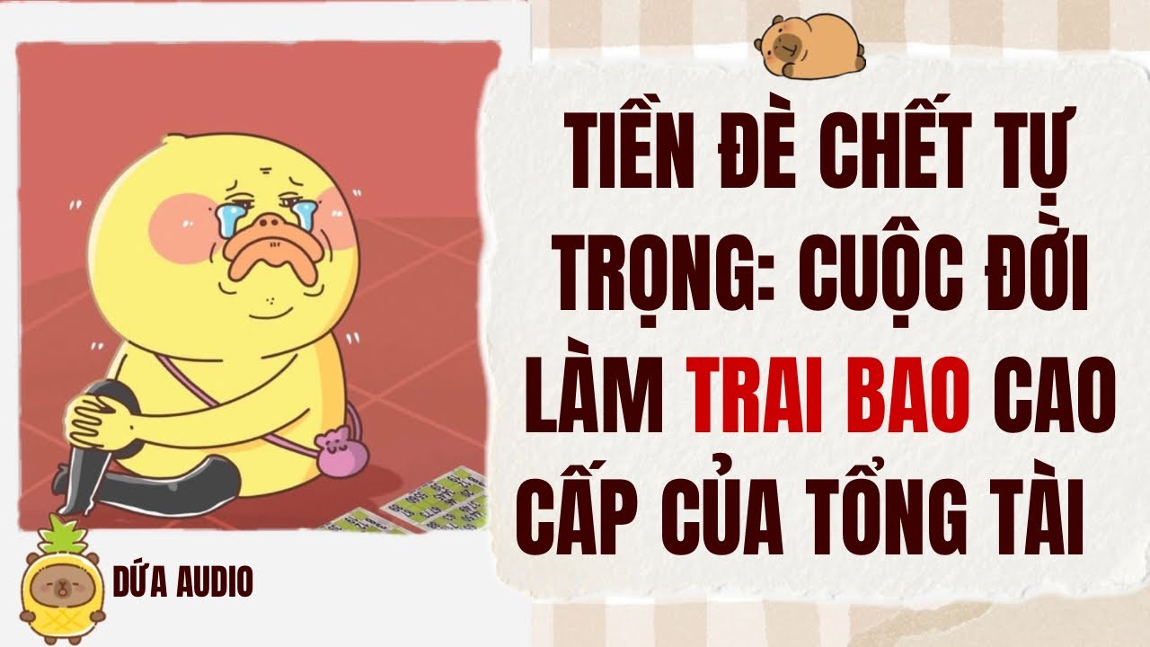 [Truyện Audio][Hài] Tiền Đè Chớt Tự Trọng: Cuộc Đời Làm Trai Bao Cao Cấp Của Tổng Tài | Dứa Audio