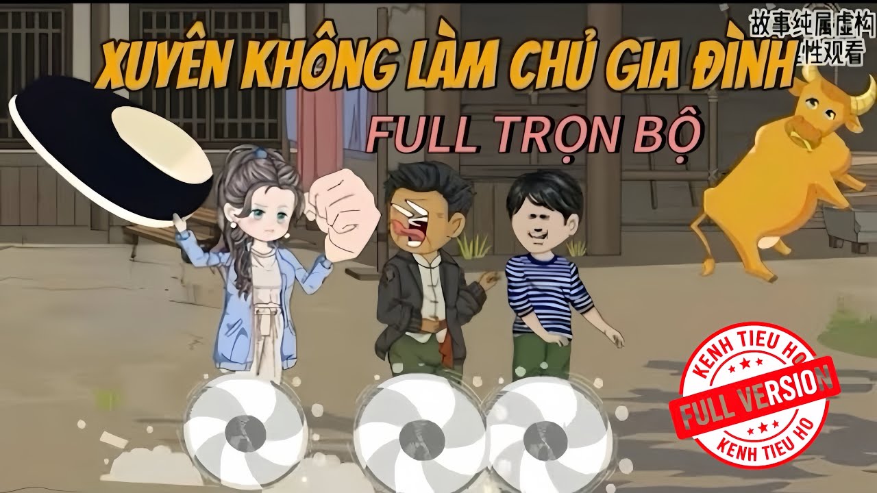 [FULL TRỌN BỘ] XUYÊN KHÔNG LÀM CHỦ GIA ĐÌNH ll KÊNH TIỂU HỔ 
