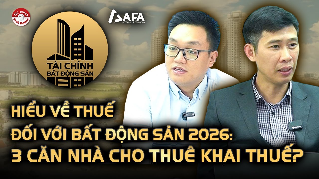 HIỂU VỀ THUẾ ĐỐI VỚI BẤT ĐỘNG SẢN 2026: 3 CĂN NHÀ CHO THUÊ KHAI THUẾ? | REFI - WEBINAR #01