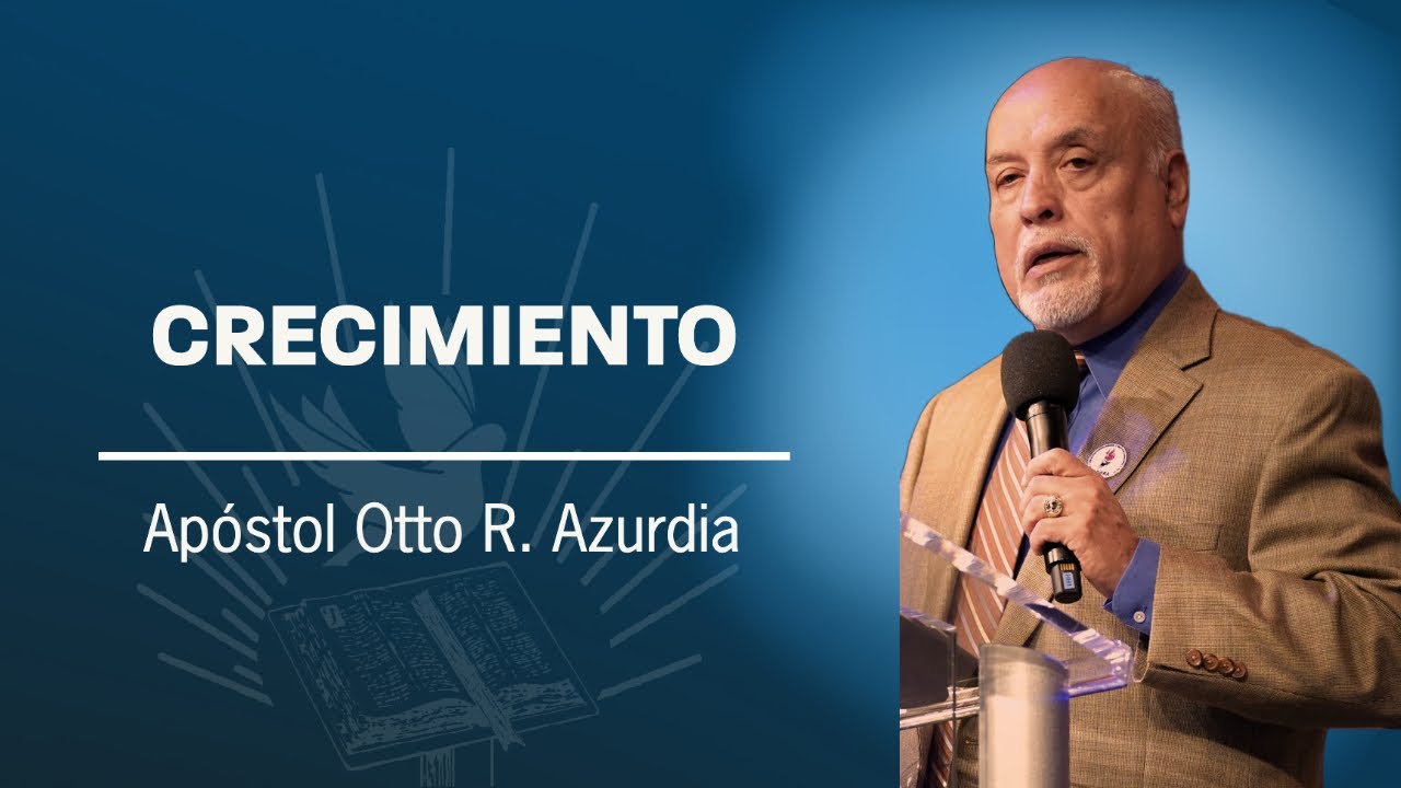 Crecimiento | Efesios 4:16 | Ap. Otto R Azurdia | Llamada Final