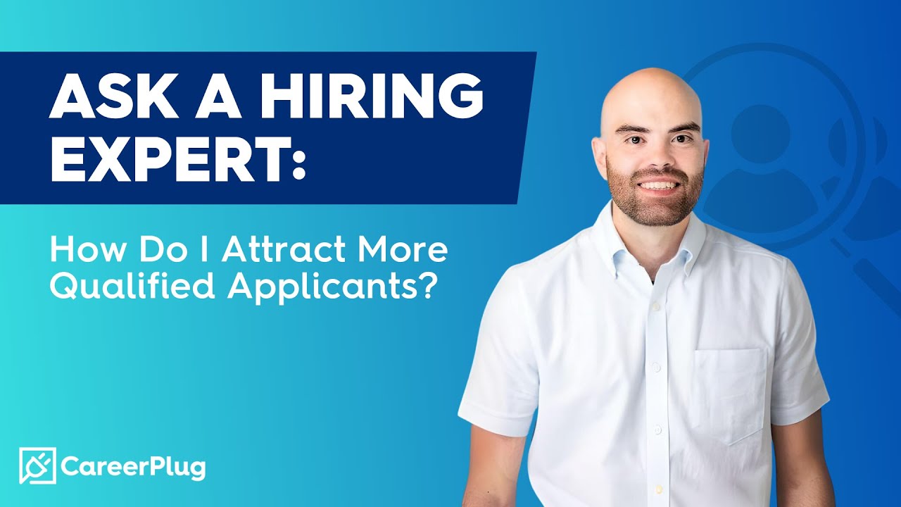 Ask a Hiring Expert: How Do I Attract More Qualified Applicants?