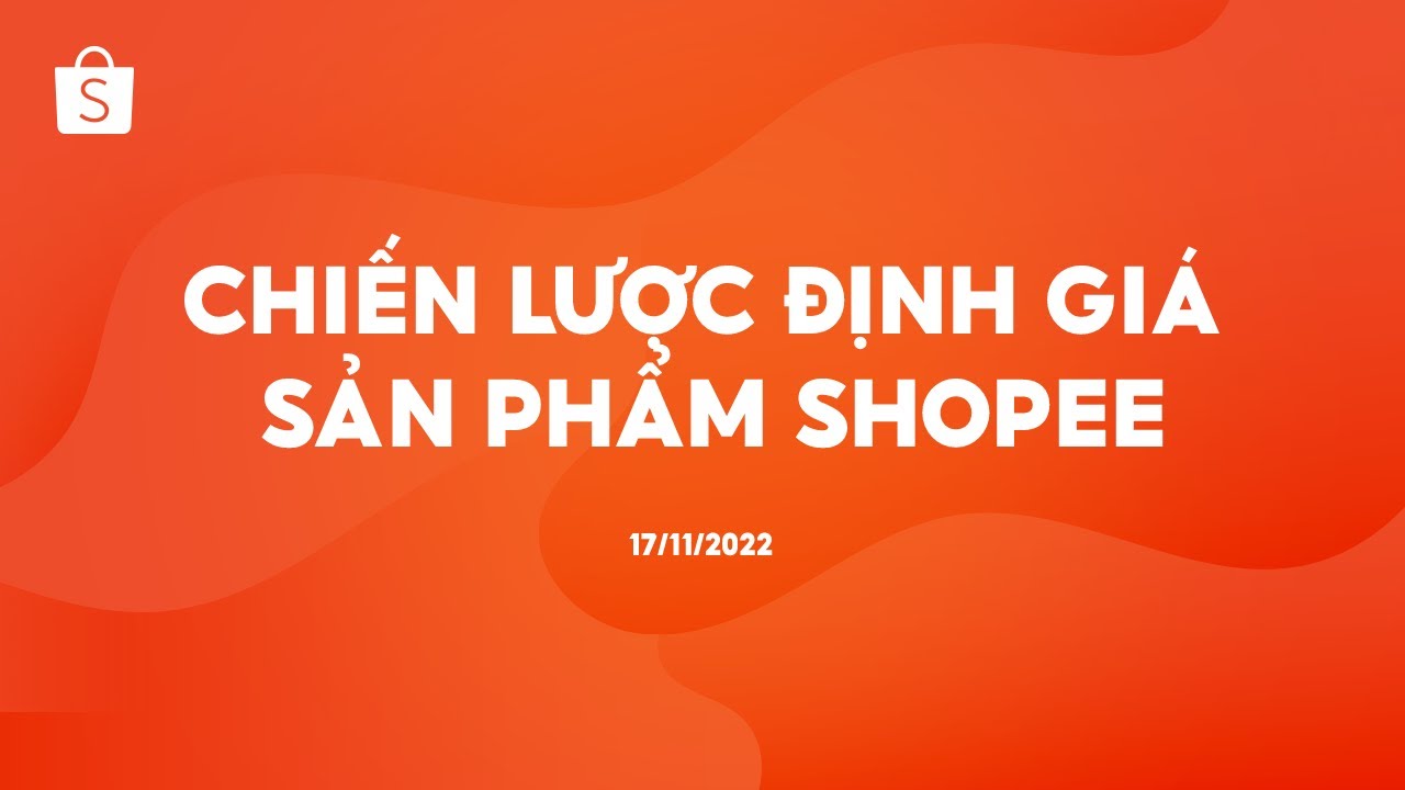 Chiến lược định giá sản phẩm Shopee | Lớp học online Shopee Uni