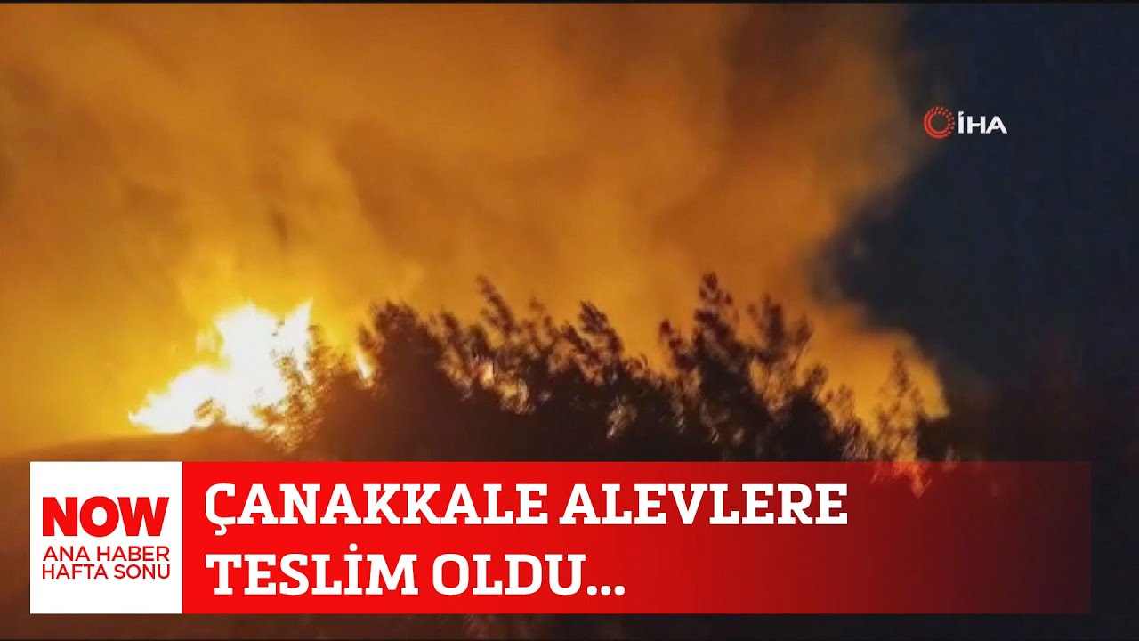 Çanakkale alevlere teslim oldu... 9 Ağustos 2025 NOW Ana Haber Hafta Sonu