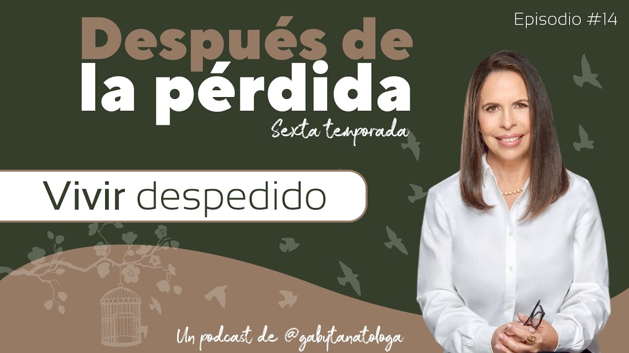 Vivir despedido | Podcast | T6e14 | Gaby Tanatóloga