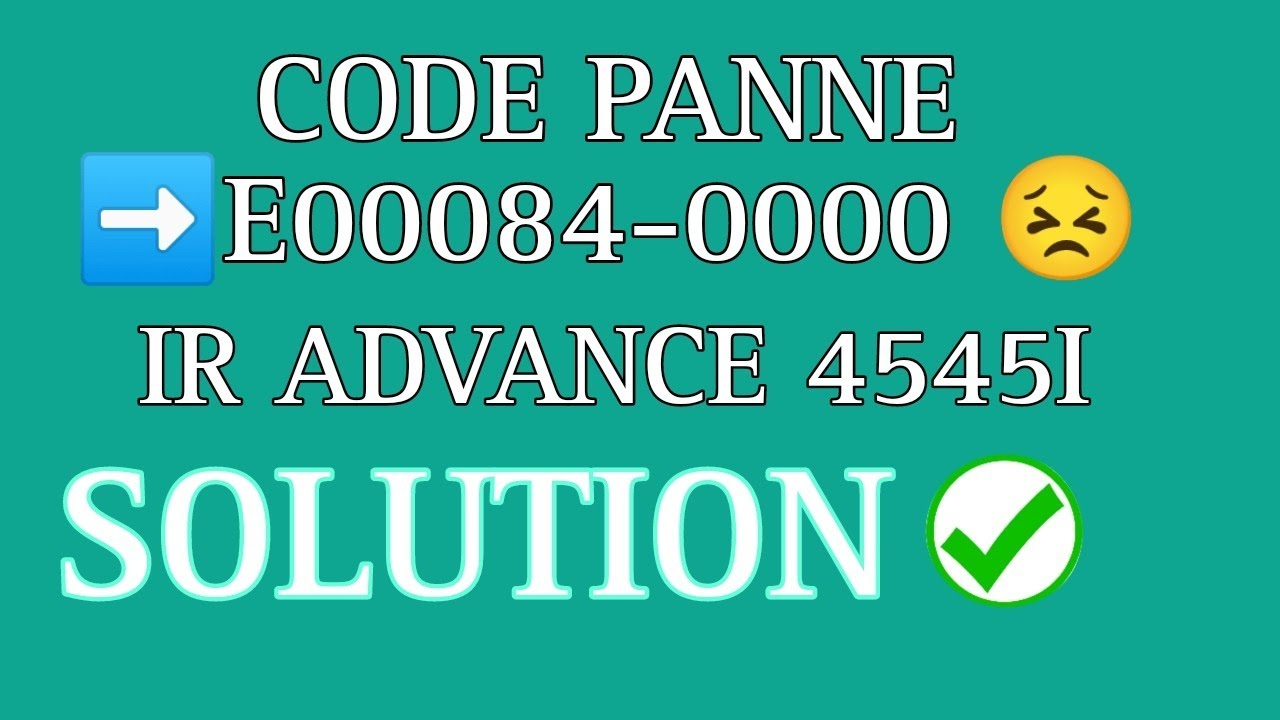 Canon IR Advance 4545i  CODE PANNE (E000840-0000)