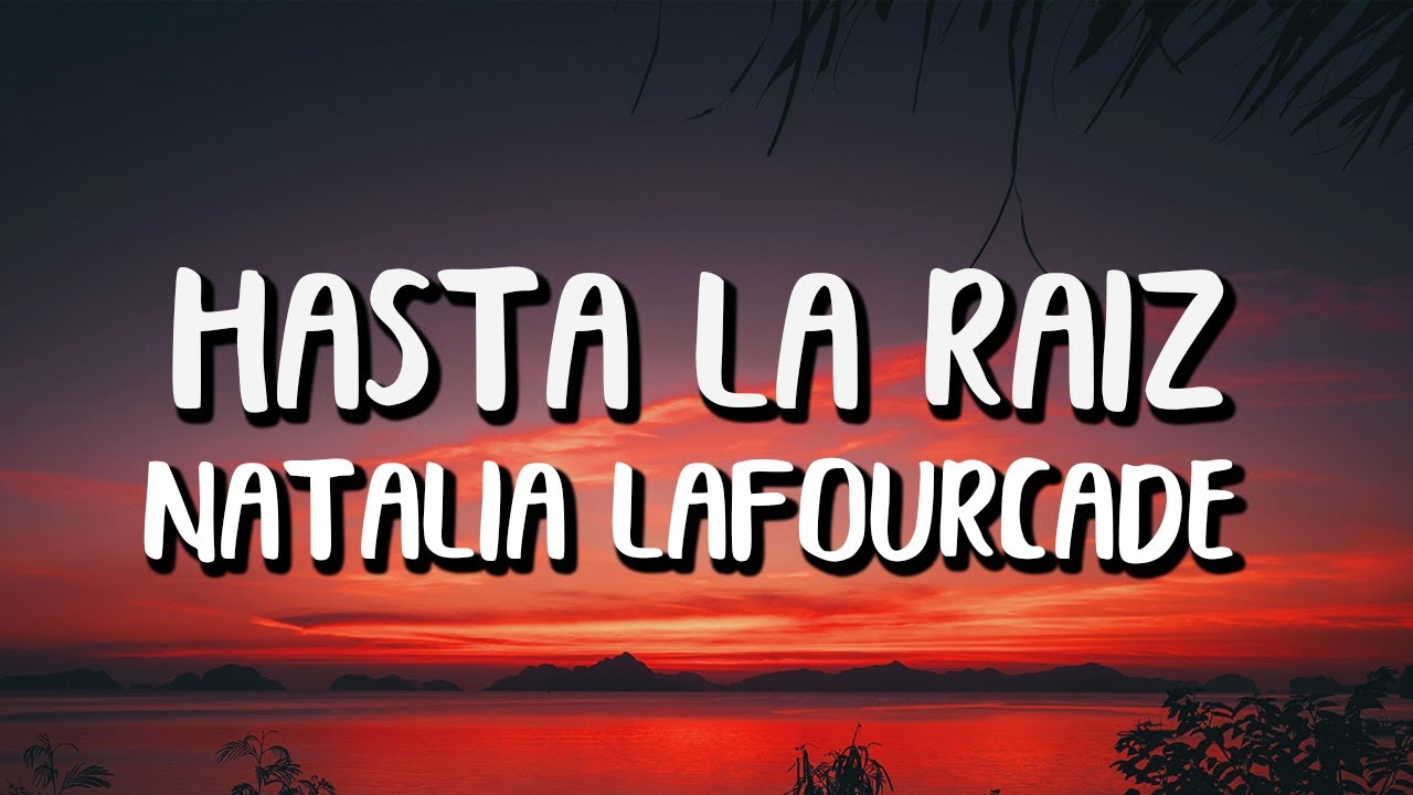 Natalia Lafourcade - Hasta la Raíz (Letra/Lyrics)