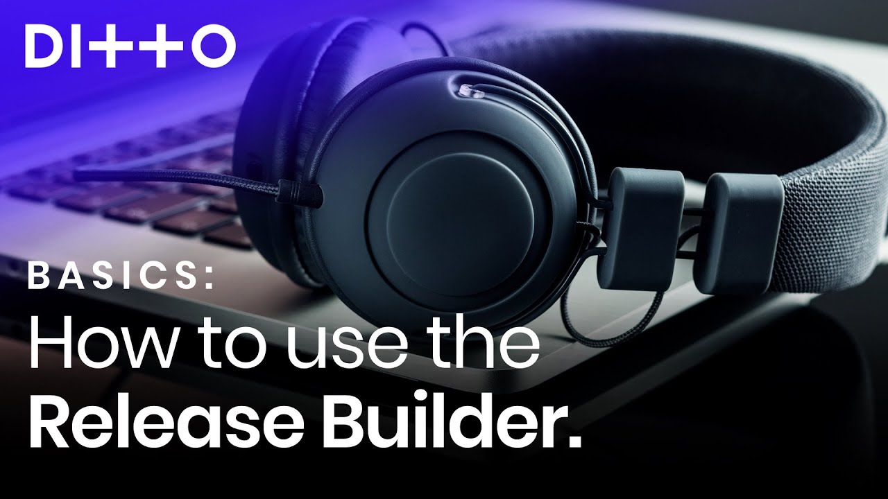 How To Use The Ditto Release Builder | Ditto Music