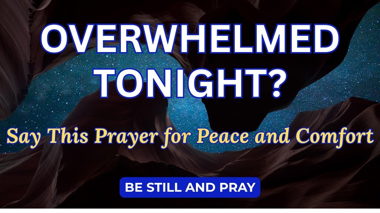 Overwhelmed Tonight? You Are Not Alone 🙏 Say This Prayer for Peace and Comfort