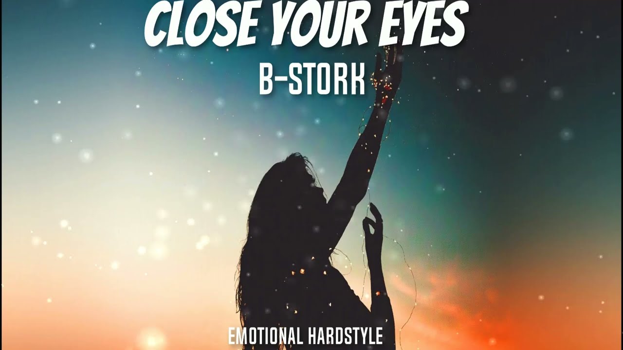 B-Stork - Close Your Eyes (Emotional Hardstyle)