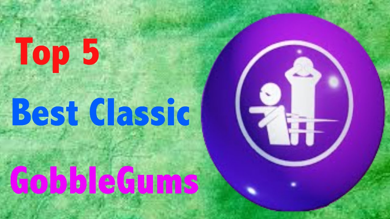 Top 5 Best Classic GobbleGums!
