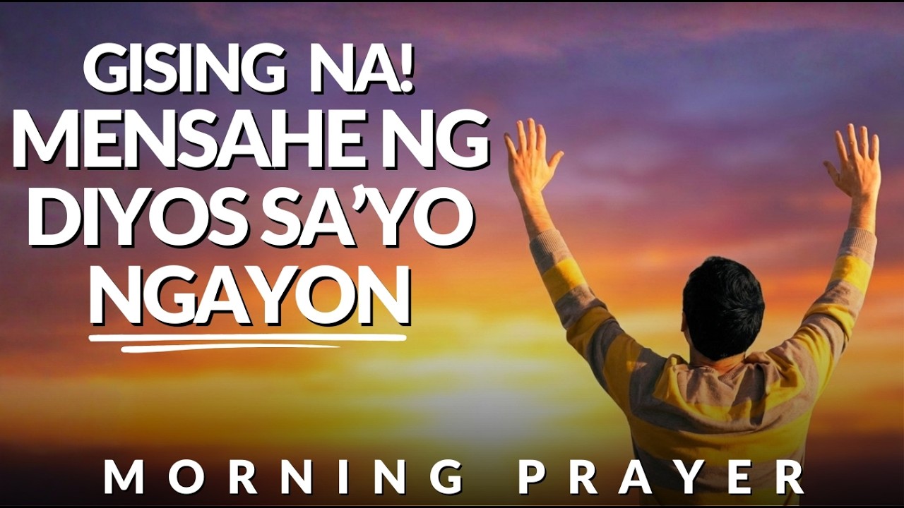 Gising Ka na Ba? Ito ang Mensahe ng Diyos Para Sayo | Powerful Miracle Prayer | Basbas na Panalangin