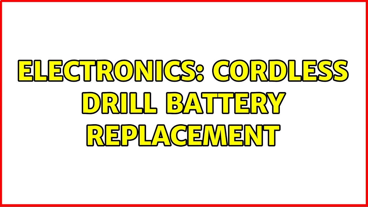 Electronics: Cordless drill battery replacement