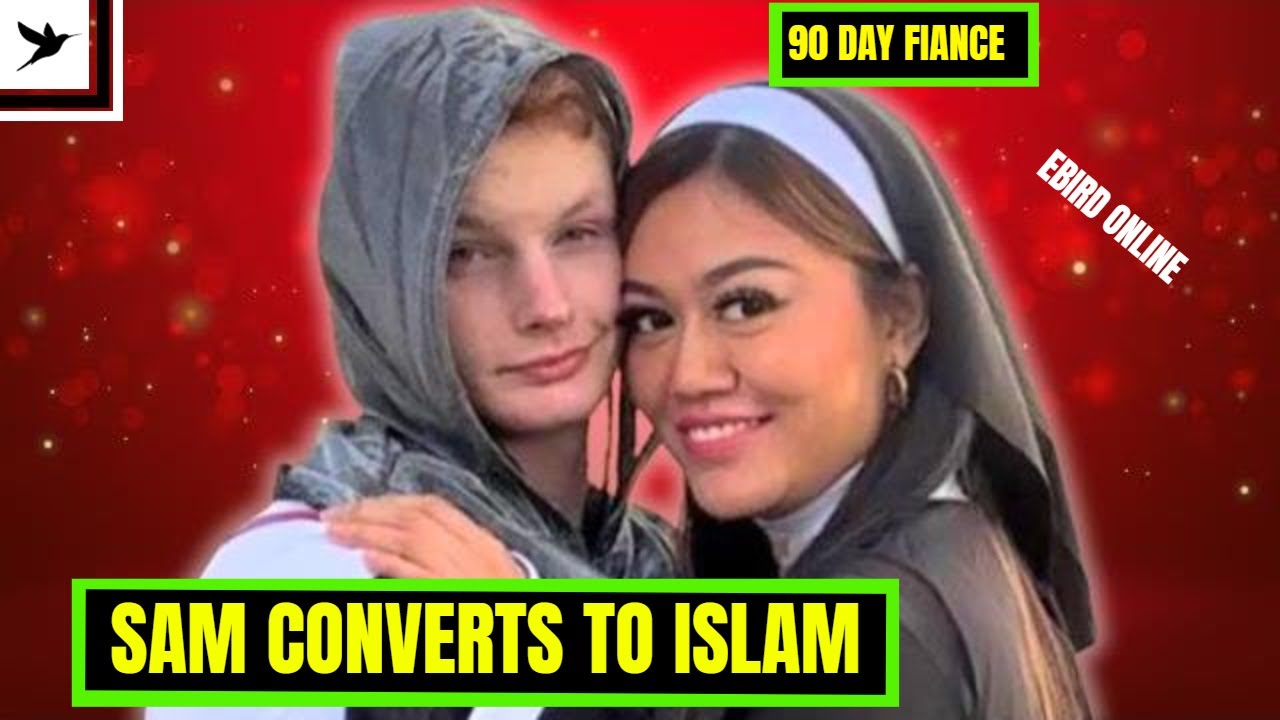 SAM CONVERTS TO ISLAM & MARRIES CITRA-- 90 DAY FIANCE - SEASON 10-  EP16- Ebird Online