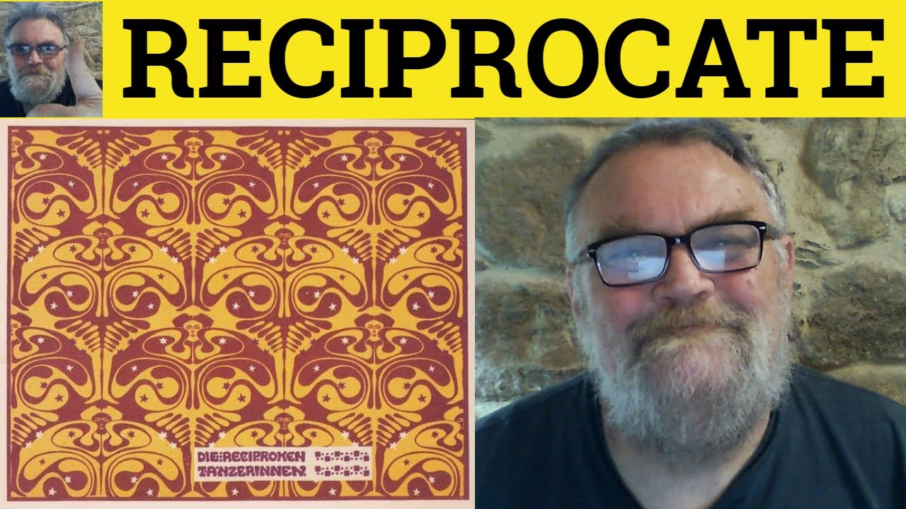 🔵 Reciprocate Meaning - Reciprocal Defined - Reciprocity Examples Reciprocal Reciprocate Reciprocity