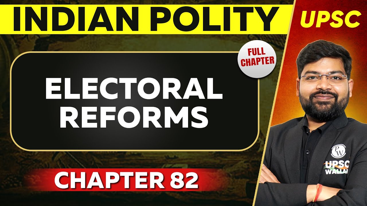 Electoral Reforms FULL CHAPTER | Indian Polity - Chapter 82 | UPSC Preparation ⚡