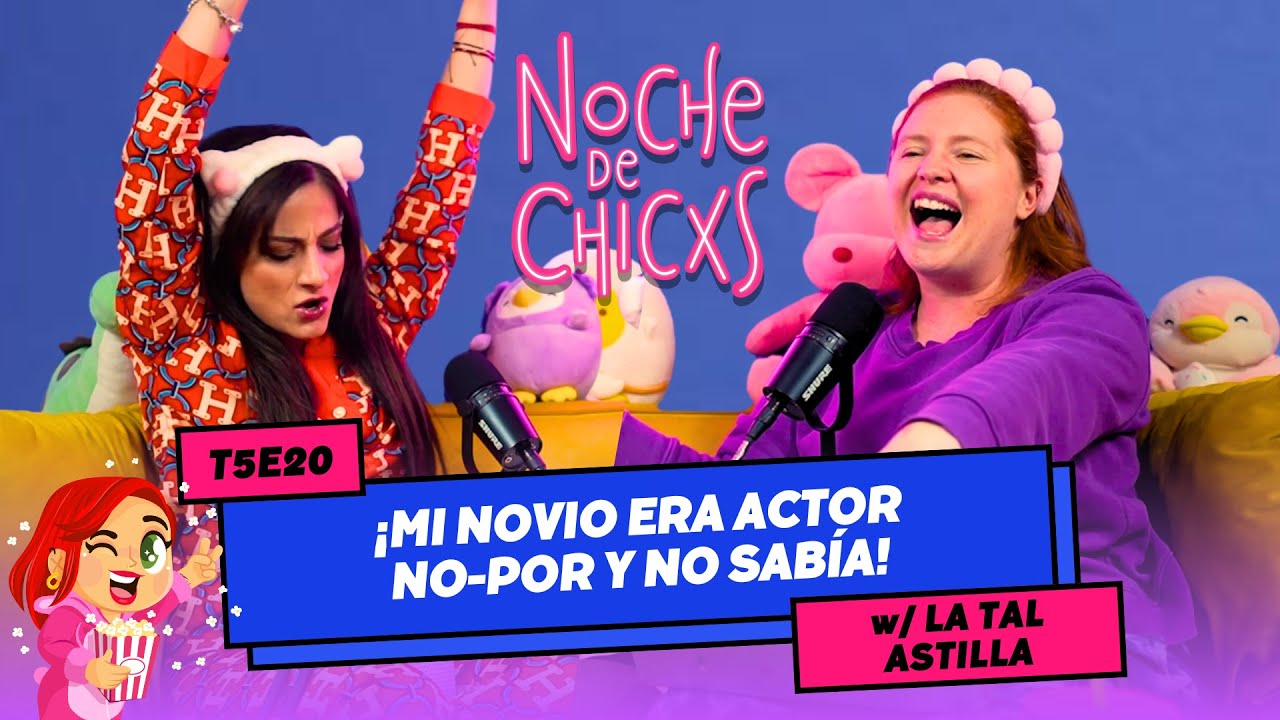 T5E20 ¡Mi Novio Era Actor No-Por Y No Sabía! Ft. La Tal Astilla #chisme