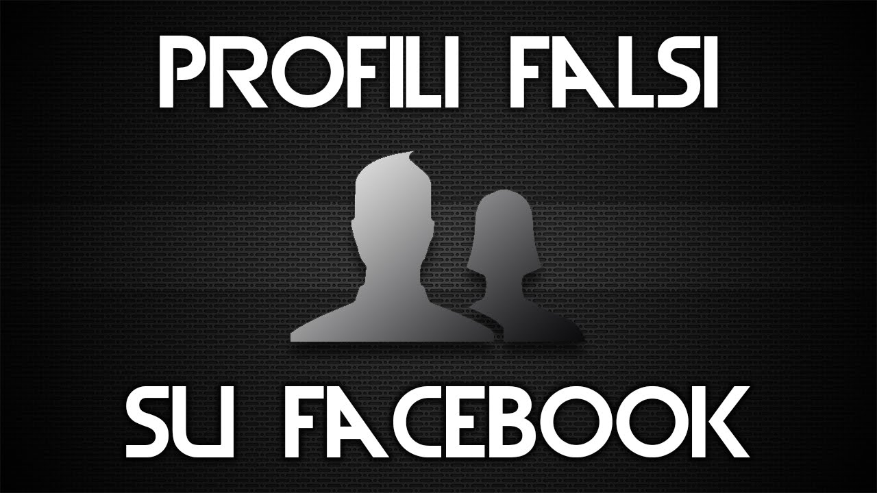 RICONOSCERE PROFILI FALSI SU FACEBOOK