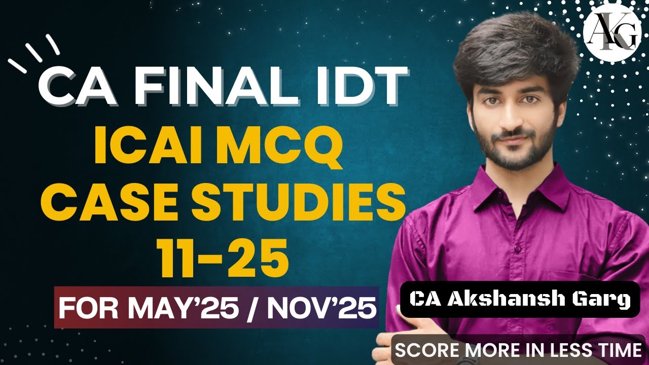 ICAI MCQ Case Scenarios 11-25 | CA Final IDT May'25/Nov'25 | CA Akshansh Garg