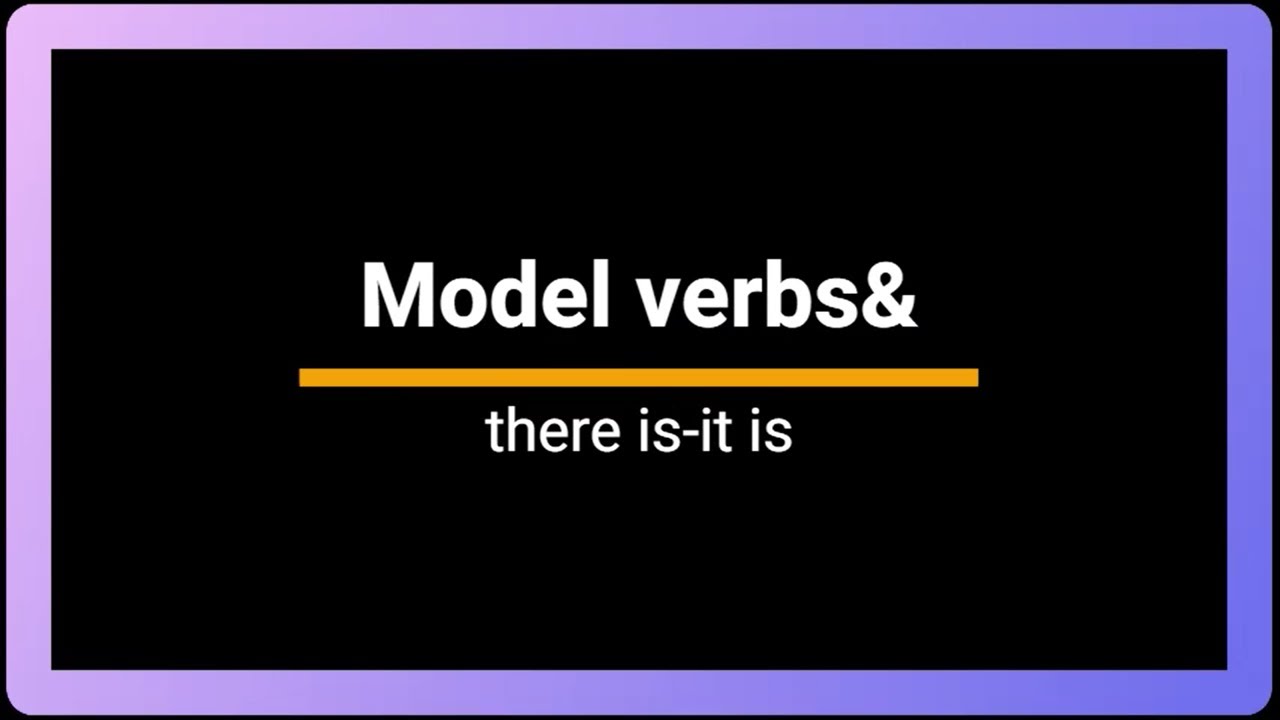 -model verbs and there is -it is