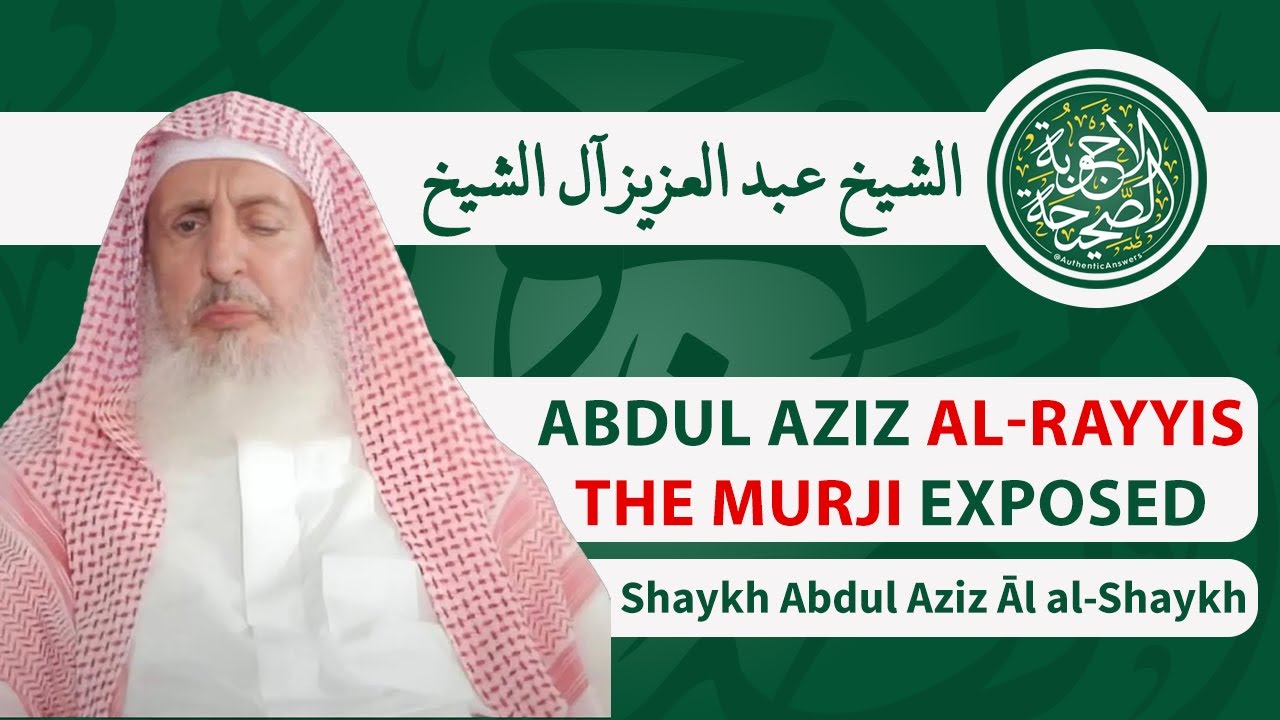 Refutation of Abdul Aziz al-Rayyis, the Extremist Murji | Al-Shaykh Al-Mufti Abdul Aziz Al Al-Shaykh