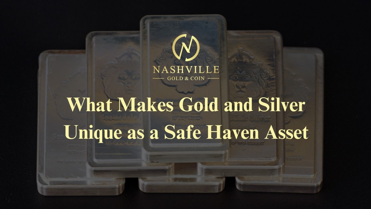 What Makes Gold and Silver Unique as a Safe Haven Asset | Nashville Gold and Coin