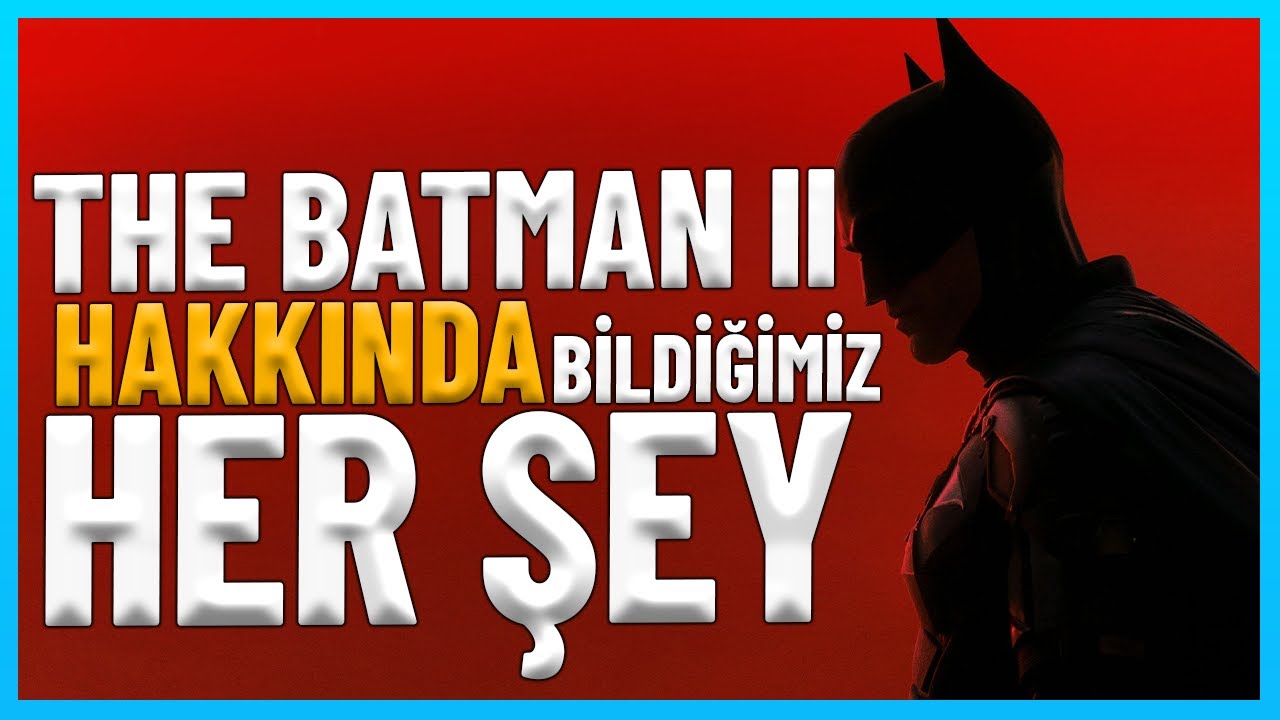 THE BATMAN 2 HAKKINDA BİLMEMİZ GEREKEN HER ŞEY!