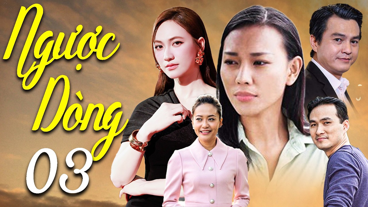 NGƯỢC DÒNG TẬP 3 | Phim Tình Cảm Việt Nam 2026 | Cao Minh Đạt, Chi Bảo, Hồng Ánh, Phương Anh Đào