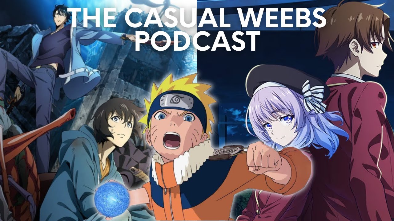 Solo Leveling, Classroom of the Elite, and Naruto! | The Casual Weebs Podcast #1