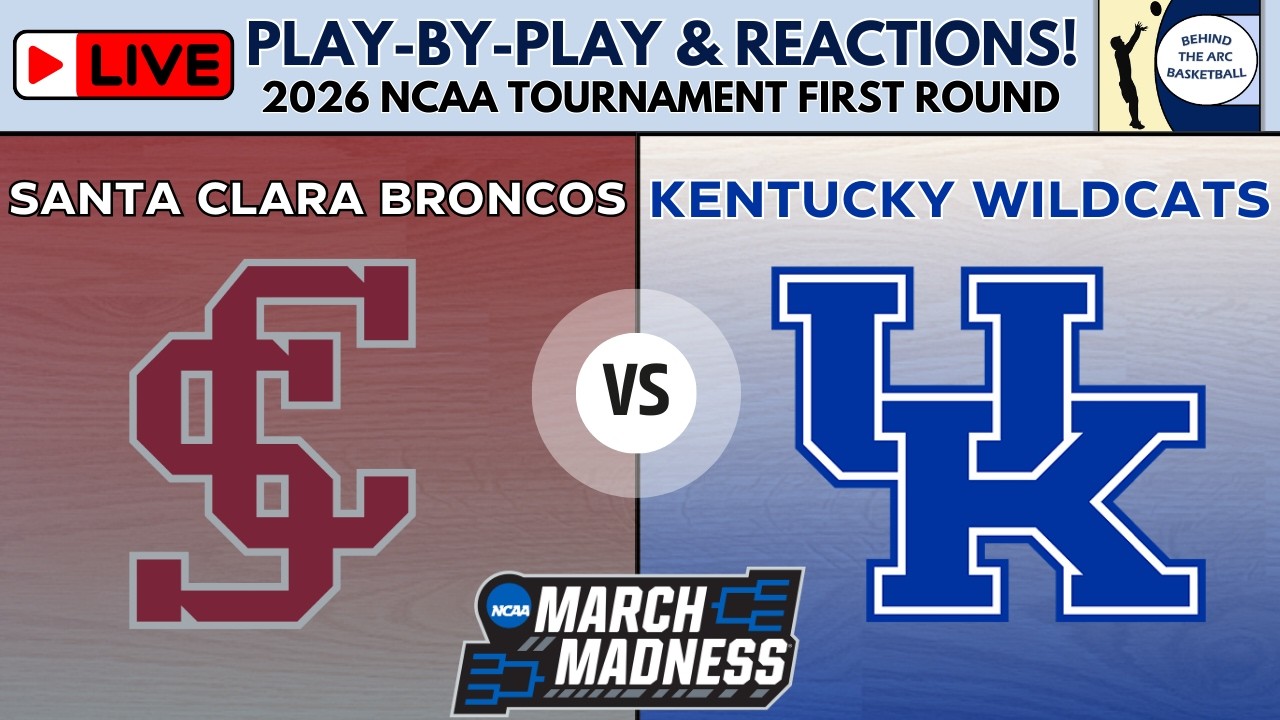 2026 NCAA Tournament First Round: Santa Clara vs Kentucky (Live Play-By-Play & Reactions)
