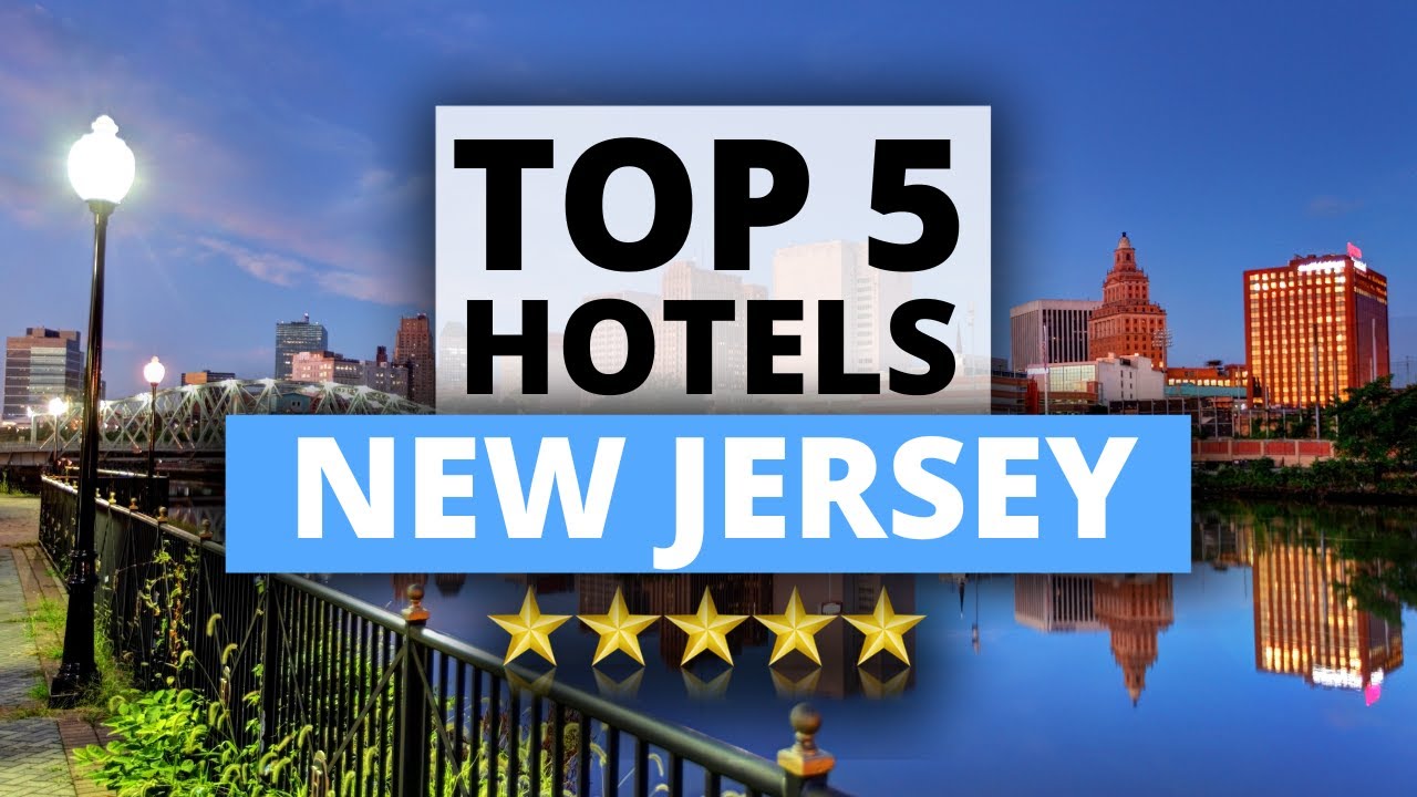 Top 5 Hotels in New Jersey, Best Hotel Recommendations