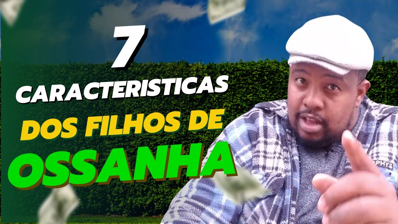7 Caracteristicas dos filhos de Ossanha