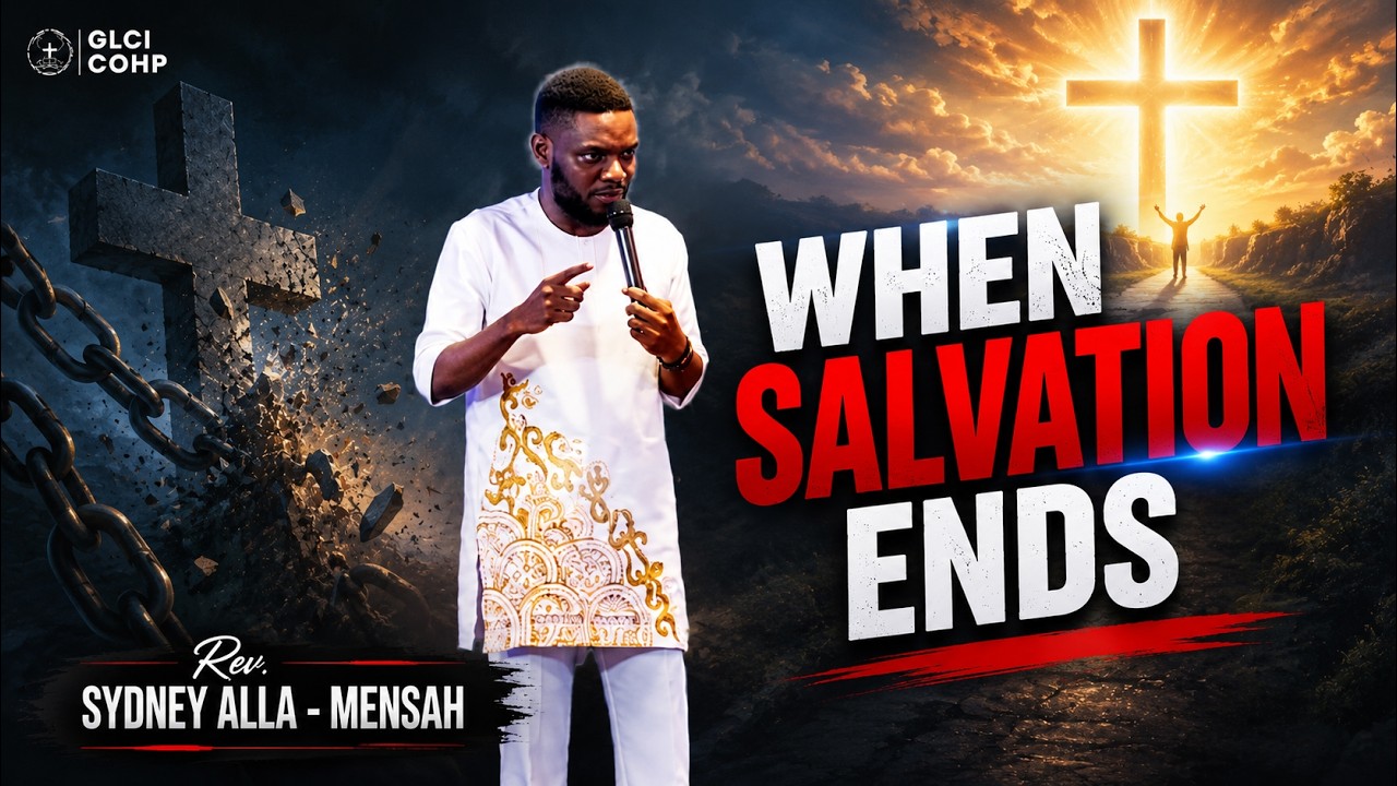 When Salvation Ends | Reverend Sydney Alla - Mensah | City of His Presence