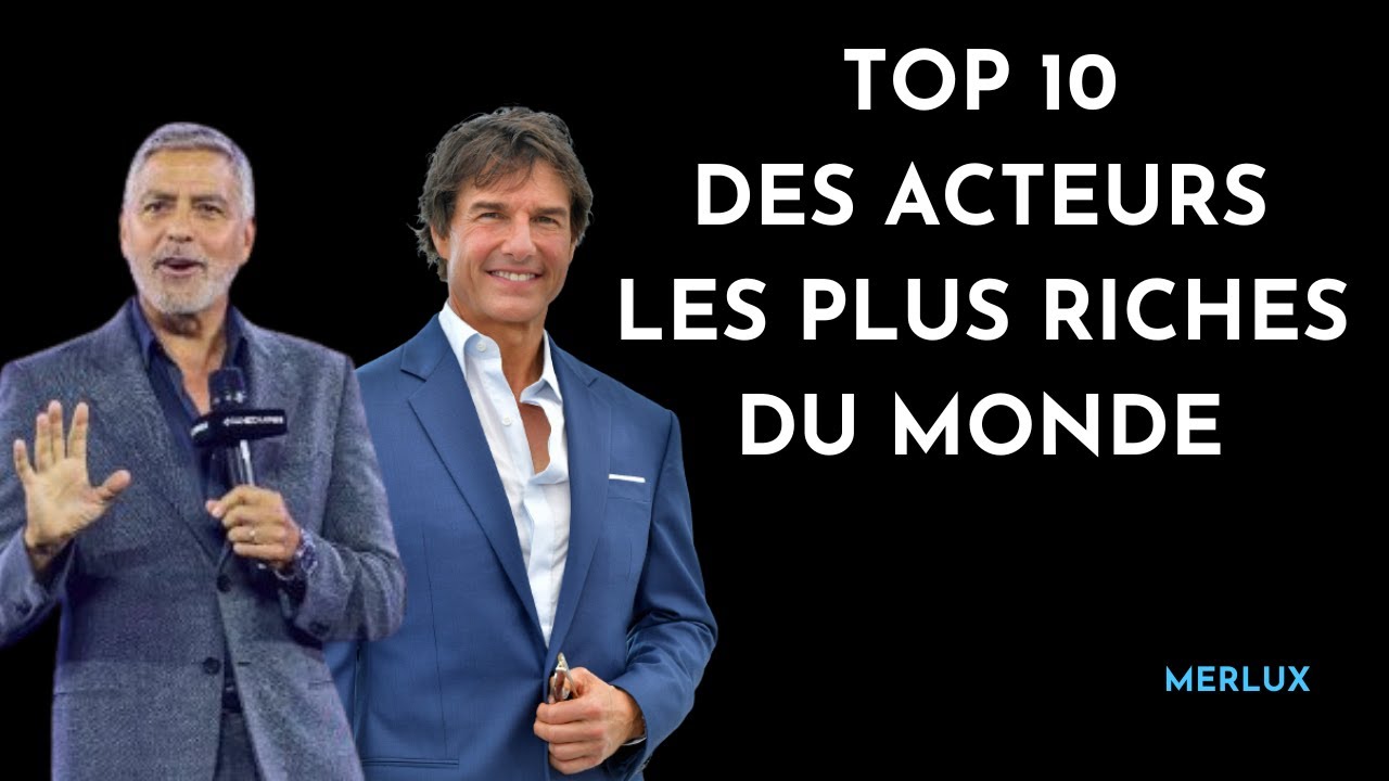 Top 10 des acteurs les plus riches du monde