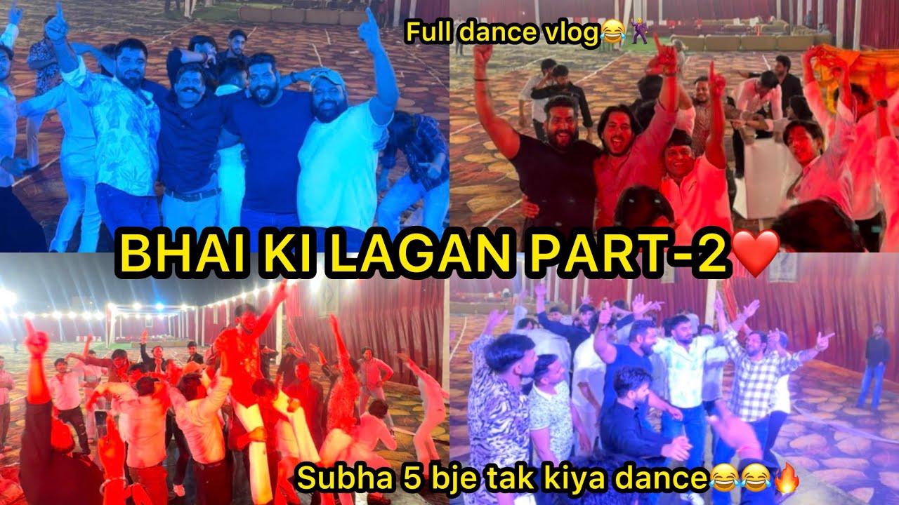 Bhai ki lagan का PART-2❤️🔥|| subha 5 bje tak kiya dance😂🕺|| full dance vlog🔥😂