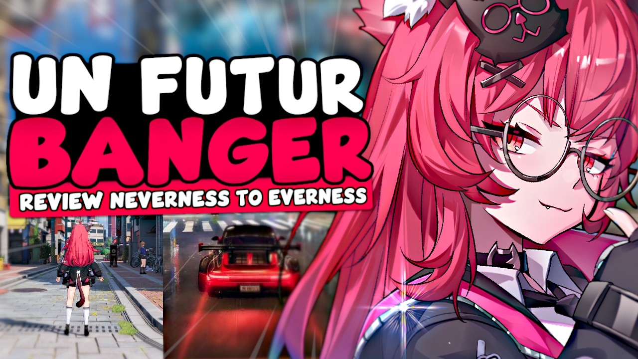 NTE VA &Ecirc;TRE UN BANGER ?! - Pr&eacute;sentation & Review Neverness to Everness