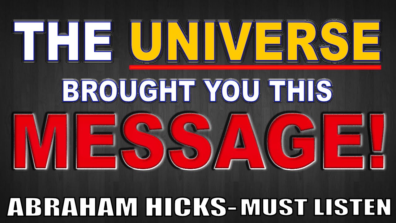 Abraham Hicks - The Universe Brought You This Message! [MUST LISTEN]