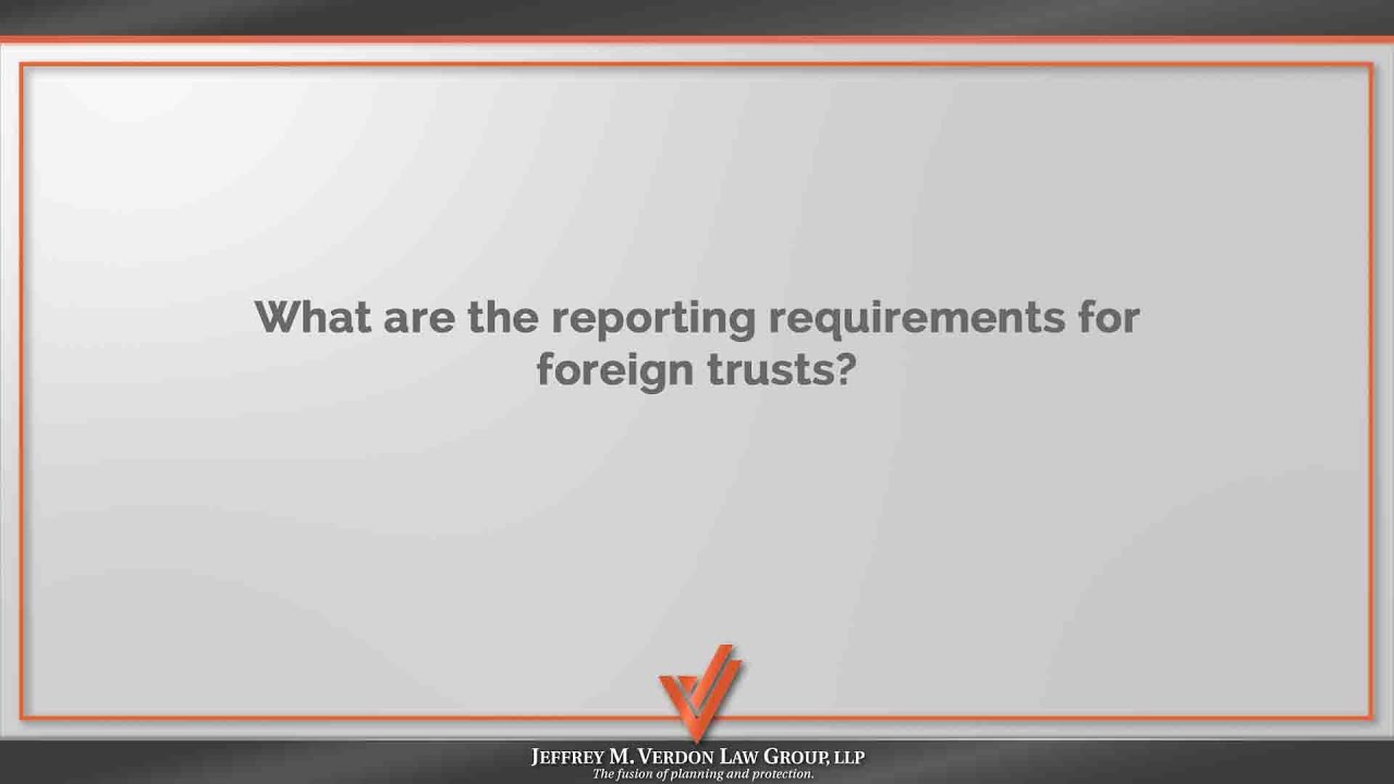 What are the reporting requirements for foreign trusts? | JMV Law