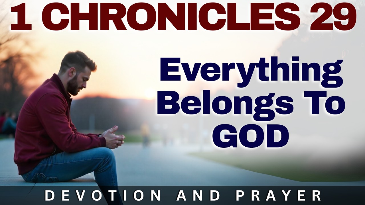 Everything Belongs to God | A Powerful Prayer of Total Surrender (1 Chronicles 29:11)